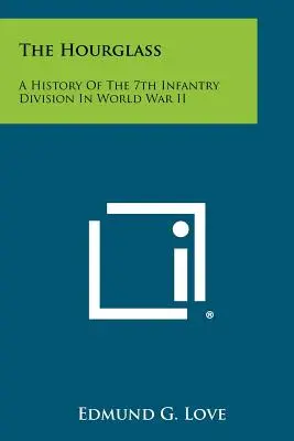 Presýpacie hodiny: História 7. pešej divízie v druhej svetovej vojne - The Hourglass: A History Of The 7th Infantry Division In World War II