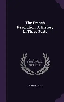 Francúzska revolúcia, dejiny v troch častiach - The French Revolution, A History In Three Parts