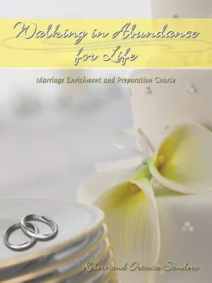 Kráčanie v hojnosti pre život: Kurz obohacovania a prípravy na manželstvo - Walking in Abundance for Life: Marriage Enrichment and Preparation Course