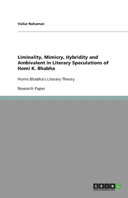 Liminalita, mimikry, hybridita a ambivalentnosť v literárnych špekuláciách Homiho K. Bhabhu: Literárna teória Homo Bhabha - Liminality, Mimicry, Hybridity and Ambivalent in Literary Speculations of Homi K. Bhabha: Homo Bhabha's Literary Theory