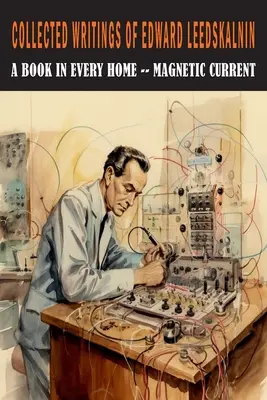 Zborník spisov Edwarda Leedskalnina: Magnetický prúd - Collected Writings of Edward Leedskalnin: A Book in Every Home & Magnetic Current