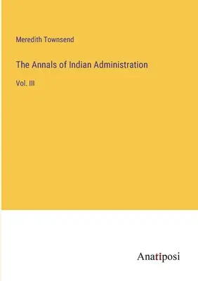 Anály indiánskej správy: III. zväzok - The Annals of Indian Administration: Vol. III