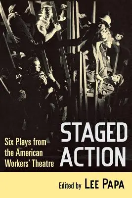Etapová akcia: Šesť hier amerického robotníckeho divadla - Staged Action: Six Plays from the American Workers' Theatre