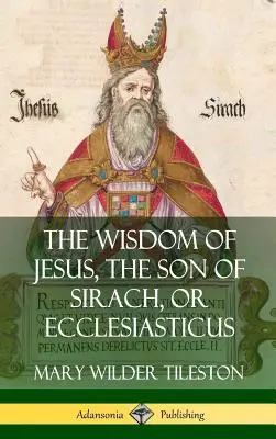 Múdrosť Ježiša, syna Sirachovho, alebo Kazateľ (tvrdá väzba) - The Wisdom of Jesus, the Son of Sirach, or Ecclesiasticus (Hardcover)
