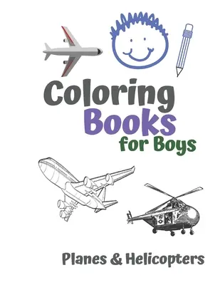 Omaľovánky pre chlapcov Lietadlá a vrtuľníky: Úžasné cool lietadlá a vrtuľníky Omaľovánky pre chlapcov vo veku 6-12 rokov - Coloring Books for Boys Planes & Helicopters: Awesome Cool Planes & Helicopters Coloring Book For Boys Aged 6-12