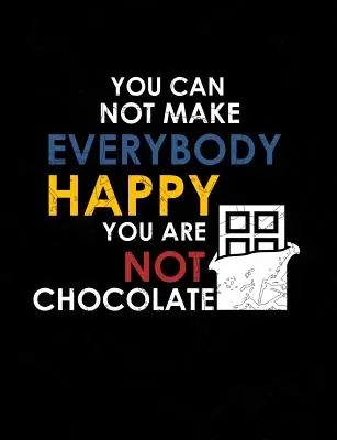 Nemôžeš urobiť všetkých šťastnými Nie si čokoláda: Vtipné citáty a slovné hračky na tému College Ruled Composition Notebook - You Can Not Make Everybody Happy You Are Not Chocolate: Funny Quotes and Pun Themed College Ruled Composition Notebook