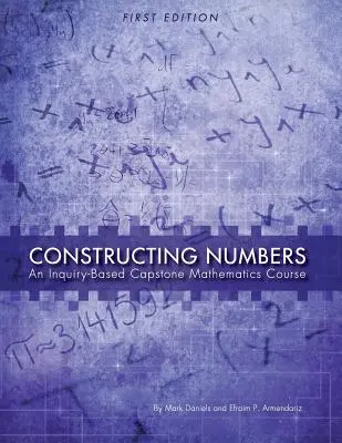 Konštrukcia čísel: (prvé vydanie) - Constructing Numbers: An Inquiry-Based Capstone Mathematics Course (First Edition)
