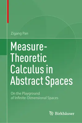 Teoretické meranie v abstraktných priestoroch: Na ihrisku nekonečnorozmerných priestorov - Measure-Theoretic Calculus in Abstract Spaces: On the Playground of Infinite-Dimensional Spaces