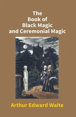 Kniha o čiernej a obradnej mágii - The Book Of Black Magic And Ceremonial Magic