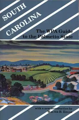 Južná Karolína: Sprievodca WPA po štáte Palmetto - South Carolina: The WPA Guide to the Palmetto State