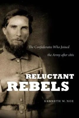 Váhaví rebeli: Konfederáti, ktorí vstúpili do armády po roku 1861 - Reluctant Rebels: The Confederates Who Joined the Army after 1861