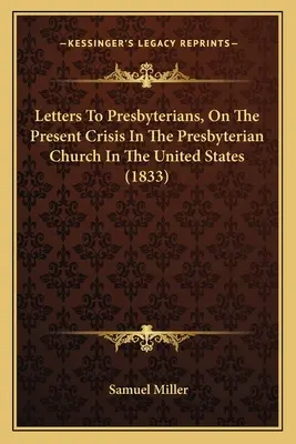 Listy presbyteriánom o súčasnej kríze v presbyteriánskej cirkvi v Spojených štátoch (1833) - Letters To Presbyterians, On The Present Crisis In The Presbyterian Church In The United States (1833)