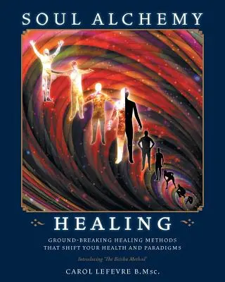 Alchýmia duše Liečenie: Alchýmia zdravia: prelomové liečebné metódy, ktoré zmenia vaše zdravie a paradigmy - Soul Alchemy Healing: Ground-Breaking Healing Methods That Shift Your Health And Paradigms