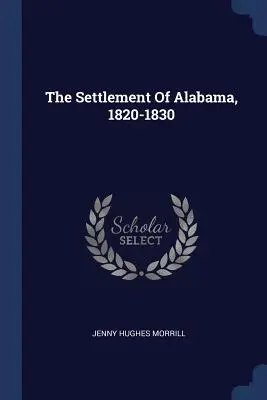 Osídľovanie Alabamy v rokoch 1820-1830 - The Settlement Of Alabama, 1820-1830