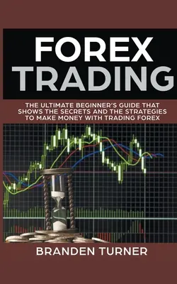 Forex obchodovanie, príručka pre začiatočníkov - Forex Trading, The Ultimate Beginner's Guide