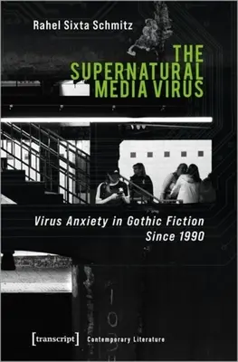 Nadprirodzený mediálny vírus: Vírusová úzkosť v gotickej fikcii od roku 1990 - The Supernatural Media Virus: Virus Anxiety in Gothic Fiction Since 1990