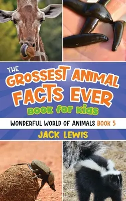 Kniha pre deti Najhrubšie fakty o zvieratách: Šialené fotografie a desivé fakty o najšokujúcejších zvieratách na svete! - The Grossest Animal Facts Ever Book for Kids: Crazy photos and icky facts about the most shocking animals on the planet!