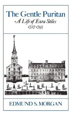 Jemný puritán: Život Ezru Stilesa 1727-1795 - The Gentle Puritan: A Life of Ezra Stiles 1727-1795