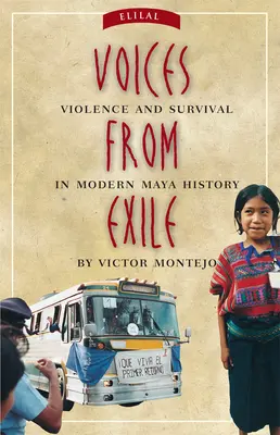 Hlasy z exilu: Násilie a prežitie v moderných dejinách Mayov - Voices from Exile: Violence and Survival in Modern Maya History