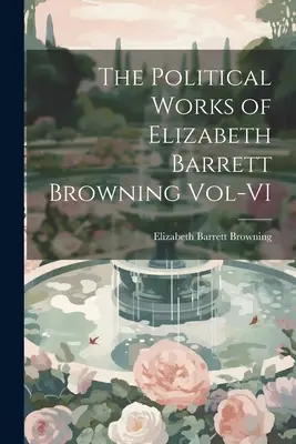 Politické diela Elizabeth Barrett Browningovej Vol-VI - The Political Works of Elizabeth Barrett Browning Vol-VI