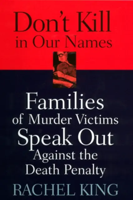 Nezabíjajte v našom mene: Rodiny obetí vrážd sa vyjadrujú proti trestu smrti - Don't Kill in Our Names: Families of Murder Victims Speak Out Against the Death Penalty
