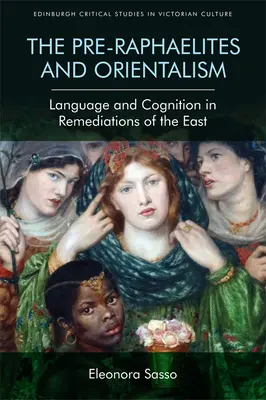 Prerafaeliti a orientalizmus: Jazyk a poznanie v remediáciách Východu - The Pre-Raphaelites and Orientalism: Language and Cognition in Remediations of the East