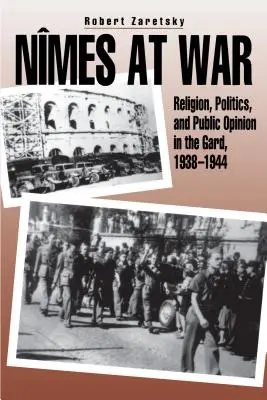 Nmes vo vojne: náboženstvo, politika a verejná mienka v Garde v rokoch 1938 - 1944 - Nmes at War: Religion, Politics, and Public Opinion in the Gard, 1938-1944
