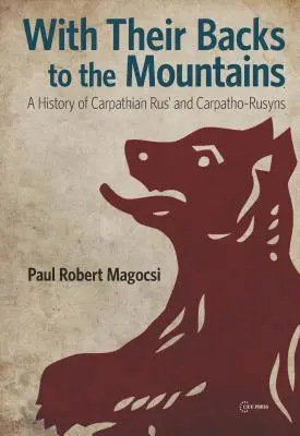 Zády k horám: Dejiny Podkarpatskej Rusi a Karpatských Rusínov - With Their Backs to the Mountains: A History of Carpathian Rus' and Carpatho-Rusyns