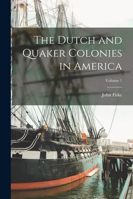 Holandské a kvakerské kolónie v Amerike; 1. diel - The Dutch and Quaker Colonies in America; Volume 1