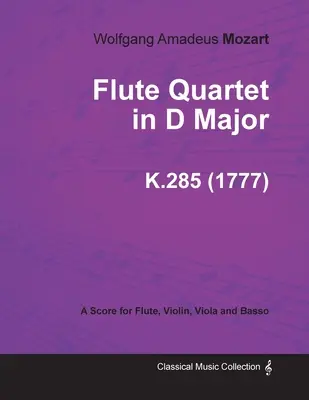 Flétnové kvarteto D dur - partitúra pre flautu, husle, violu a basso K.285 (1777) - Flute Quartet in D Major - A Score for Flute, Violin, Viola and Basso K.285 (1777)