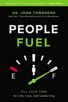 Ľudské palivo - Naplňte si nádrž pre život, lásku a vodcovstvo - People Fuel - Fill Your Tank for Life, Love, and Leadership