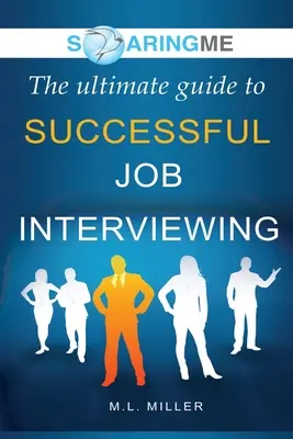SoaringME Konečný sprievodca úspešným pracovným pohovorom - SoaringME The Ultimate Guide to Successful Job Interviewing