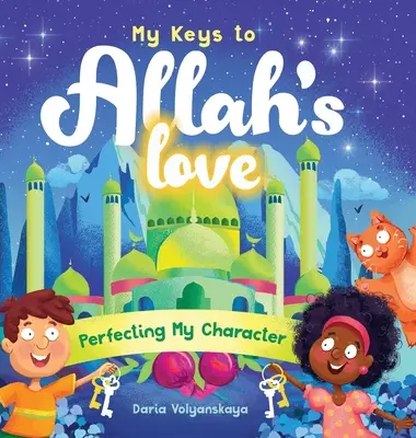 Moje kľúče k Božej láske: Kľúčové slová: zdokonaľovanie môjho charakteru - My Keys to Allah's Love: Perfecting My Character