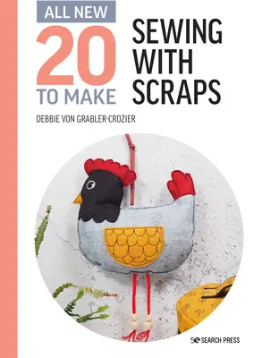 Úplne nové dvadsiatky na výrobu: Šitie z odrezkov - All-New Twenty to Make: Sewing with Scraps