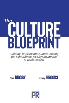 Kultúrny plán: a rozvíjať základy organizačného a tímového úspechu. - The Culture Blueprint: Building, Implementing, and Growing the Foundations for Organizational & Team Success