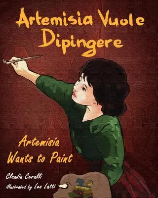Artemisia Vuole Dipingere - Artemisia chce maľovať, príbeh o talianskej umelkyni Artemisii Gentileschi - Artemisia Vuole Dipingere - Artemisia Wants to Paint, a Tale about Italian Artist Artemisia Gentileschi
