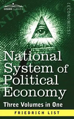 Národný systém politickej ekonómie: (Tri zväzky v jednom) - National System of Political Economy: The History (Three Volumes in One)