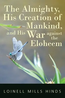 Všemohúci, jeho stvorenie ľudstva a jeho vojna proti Eloheem - The Almighty, His Creation of Mankind, and His War against the Eloheem