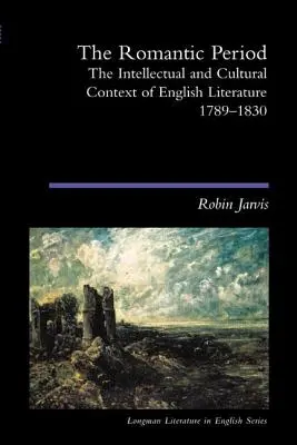 Romantické obdobie: Intelektuálny a kultúrny kontext anglickej literatúry 1789 - 1830 - The Romantic Period: The Intellectual & Cultural Context of English Literature 1789-1830