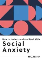 Ako pochopiť a zvládnuť sociálnu úzkosť - Všetko, čo potrebujete vedieť, aby ste zvládli sociálnu úzkosť - How to Understand and Deal with Social Anxiety - Everything You Need to Know to Manage Social Anxiety