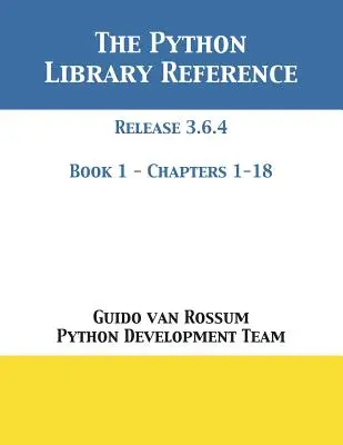 Referencia knižnice Python: Vydanie 3.6.4 - Kniha 1 z 2 - The Python Library Reference: Release 3.6.4 - Book 1 of 2