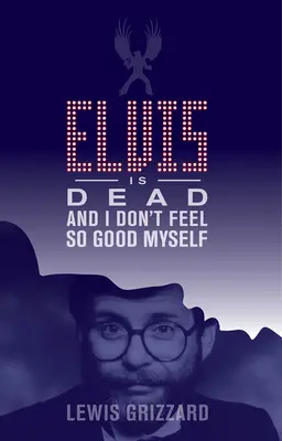 Elvis je mŕtvy a ja sa necítim tak dobre - Elvis Is Dead and I Don't Feel So Good Myself