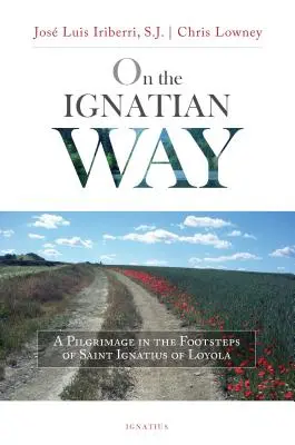 Na ignaciánskej ceste: Púť po stopách svätého Ignáca z Loyoly - On the Ignatian Way: A Pilgrimage in the Footsteps of Saint Ignatius of Loyola
