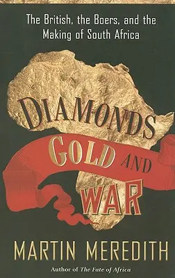 Diamanty, zlato a vojna: Briti, Búri a vznik Južnej Afriky - Diamonds, Gold, and War: The British, the Boers, and the Making of South Africa
