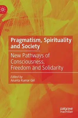 Pragmatizmus, spiritualita a spoločnosť: Nové cesty vedomia, slobody a solidarity - Pragmatism, Spirituality and Society: New Pathways of Consciousness, Freedom and Solidarity