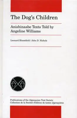 Psie deti: Anishinaabe Texty rozprávané Angeline Williamsovou - The Dog's Children: Anishinaabe Texts Told by Angeline Williams