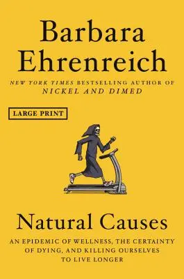 Prirodzené príčiny: Epidémia zdravia, istota umierania a zabíjanie sa pre dlhší život - Natural Causes: An Epidemic of Wellness, the Certainty of Dying, and Killing Ourselves to Live Longer