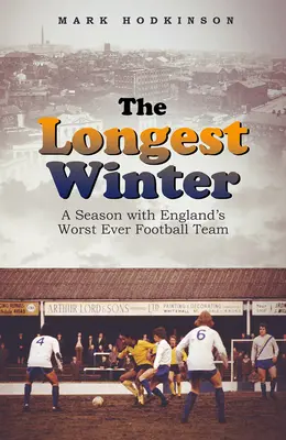 Najdlhšia zima: Sezóna s najhorším anglickým futbalovým tímom v histórii - The Longest Winter: A Season with England's Worst Ever Football Team