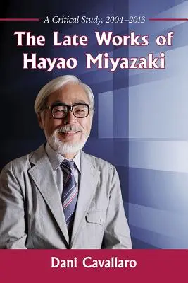 Neskoré diela Hayao Miyazakiho: Kritická štúdia z rokov 2004 - 2013 - The Late Works of Hayao Miyazaki: A Critical Study, 2004-2013