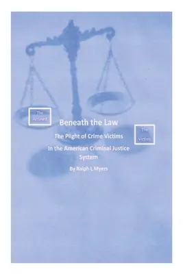 Pod zákonom: Pod zákonmi: Osud obetí trestných činov v americkom systéme trestného súdnictva - Beneath the Law: The Plight of Crime Victims in the American Criminal Justice System